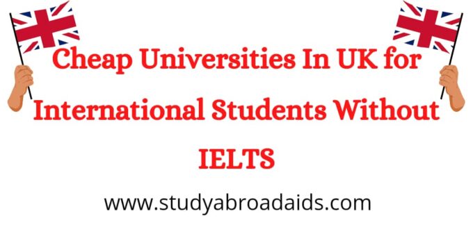 Cheap Universities in Uk for International Students Without IELTS