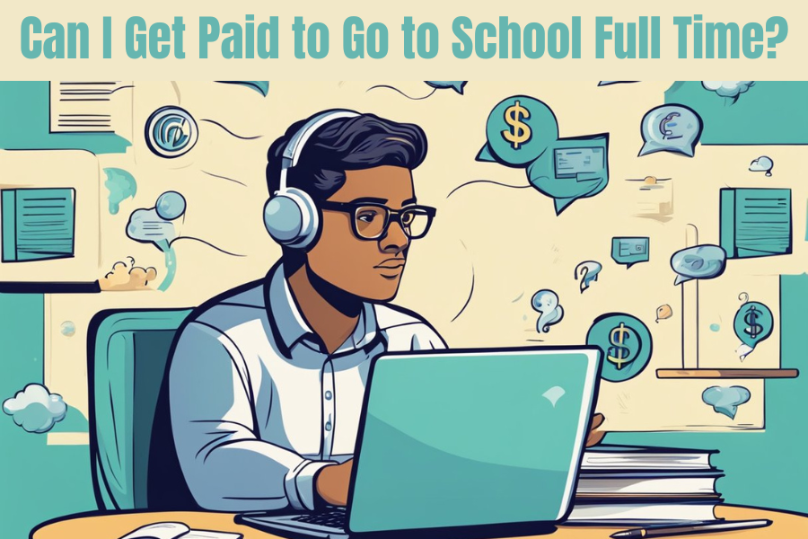 Can I Get Paid to Go to School Full Time?